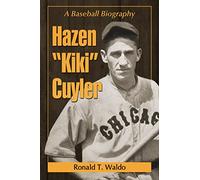 Hazen "Kiki" Cuyler: A Baseball Biography
