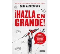 ¡Hazla en grande! / Crushing It! : How Great Entrepreneurs Build Their Business and Influence-and How You Can, Too: Aprende a construer tu negocio y a ... Business and Influence-and How You Can, Too