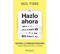 Hazlo Ahora: Supera La Procrastinación Y Saca Provecho de Tu Tiempo / The Now Habit: Supera La Procrastinación Y Saca Provecho De Tu Tiempo/ a ... Procrastination and Enjoying Guilt-free Play