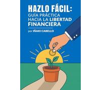 HAZLO FACIL: guia practica hacia la libertad financiera: 14 (HAZLO FÁCIL FINANZAS)