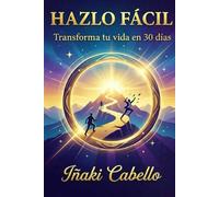HAZLO FACIL: TANSFORMA TU VIDA EN 30 DIAS (HAZLO FÁCIL PNL, PSICOLOGÍA DEL CAMBIO .)