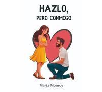 HAZLO, PERO CONMIGO: Divertida romcom entre jefe y cuidadora. Toda una experiencia enemies to lovers que no puedes dejar pasar. Risas, amor y emociones.