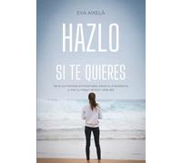 HAZLO SI TE QUIERES: SANA TUS HERIDAS EMOCIONALES Y ELEVA TU AUTOESTIMA