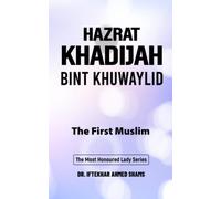 Hazrat Khadijah bint Khuwaylid: The First Muslim (The Most Honoured Lady Series)