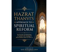 HAZRAT THANVI’S APPROACH TO SPIRITUAL REFORM: The Principles and Methodology of Tazkiyah in the Teachings of Hazrat Maulana Ashraf Ali Thanvi r.a (Hazrat Mufti Ashraf Ali Thanvi's)