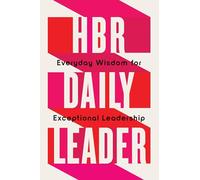 HBR Daily Leader: Everyday Wisdom for Exceptional Leadership