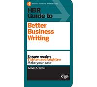 HBR Guide to Better Business Writing (HBR Guide Series): Engage Readers, Tighten and Brighten, Make Your Case