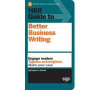 HBR Guide to Better Business Writing (HBR Guide Series) : Engage Readers, Tighten and Brighten, Make Your Case