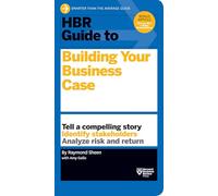 HBR Guide to Building Your Business Case (HBR Guide Series): (HBR Guide)