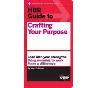 HBR Guide to Crafting Your Purpose by John Coleman