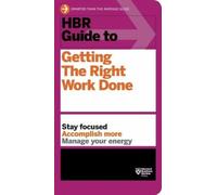 HBR Guide to Getting the Right Work Done