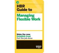 HBR Guide to Managing Flexible Work (HBR Guide Series)