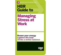 HBR Guide to Managing Stress at Work (HBR Guide Series)