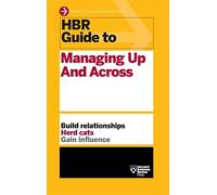 HBR Guide to Managing Up and Across (HBR Guide Series)