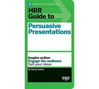 HBR Guide to Persuasive Presentations by Nancy Duarte (Oct 2 2012)