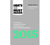 HBR's 10 Must Reads 2015: The Definitive Management Ideas of the Year from Harvard Business Review (with bonus McKinsey Award Winning article "The Focused Leader") (HBR's 10 Must Reads)
