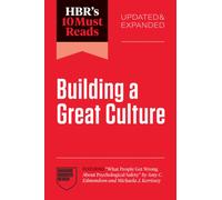 HBR's 10 Must Reads on Building a Great Culture, Updated and Expanded