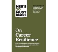 HBR's 10 Must Reads on Career Resilience (with bonus article "Reawakening Your Passion for Work" By Richard E. Boyatzis, Annie McKee, and Daniel Goleman)