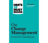 HBR's 10 Must Reads on Change Management (including featured article "Leading Change," by John P. Kotter)