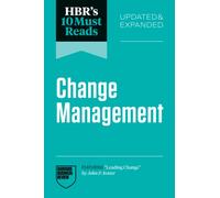 HBR's 10 Must Reads on Change Management, Updated and Expanded