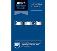 HBR's 10 Must Reads on Communication, Updated and Expanded (featuring "The Surprising Power of Questions" by Alison Wood Brooks and Leslie K. John)