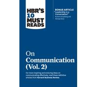 HBR's 10 Must Reads on Communication, Vol. 2 (with bonus article "Leadership Is a Conversation" by Boris Groysberg and Michael Slind)
