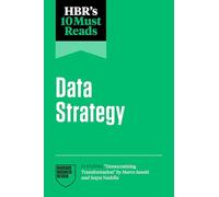 HBR's 10 Must Reads on Data Strategy (featuring "Democratizing Transformation" by Marco Iansiti and Satya Nadella)
