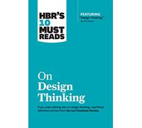 HBR's 10 Must Reads on Design Thinking (with featured article "Design Thinking" By Tim Brown): (HBR's 10 Must Reads)