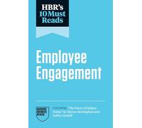 HBR's 10 Must Reads on Employee Engagement (featuring "The Power of Hidden Teams" by Marcus Buckingham and Ashley Goodall)