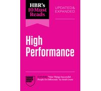 HBR's 10 Must Reads on High Performance, Updated and Expanded
