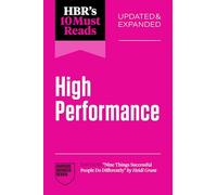 HBR's 10 Must Reads on High Performance, Updated and Expanded (featuring "Nine Things Successful People Do Differently" by Heidi Grant)