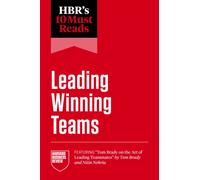 HBR's 10 Must Reads on Leading Winning Teams (featuring "Tom Brady on the Art of Leading Teammates" by Tom Brady and Nitin Nohria)