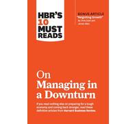 HBR's 10 Must Reads on Managing in a Downturn (with bonus article "Reigniting Growth" By Chris Zook and James Allen)