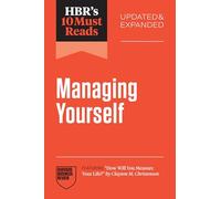 HBR's 10 Must Reads on Managing Yourself, Updated and Expanded (featuring "How Will You Measure Your Life?" by Clayton M. Christensen)