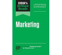 HBR's 10 Must Reads on Marketing, Updated and Expanded (featuring "Marketing Myopia" by Theodore Levitt)