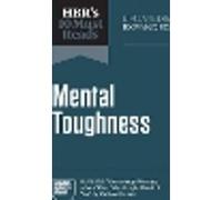 HBR's 10 Must Reads on Mental Toughness, Updated and Expanded (featuring "How to Stop Worrying About What Other People Think of You" by Michael Gervais)