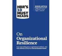 HBR's 10 Must Reads on Organizational Resilience (with bonus article "Organizational Grit" by Thomas H. Lee and Angela L. Duckworth)
