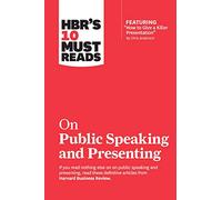HBR's 10 Must Reads on Public Speaking and Presenting (with featured article "How to Give a Killer Presentation" By Chris Anderson)