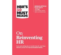 HBR's 10 Must Reads on Reinventing HR (with bonus article "People Before Strategy" by Ram Charan, Dominic Barton, and Dennis Carey)