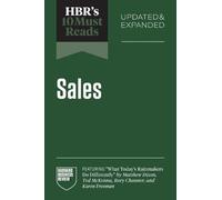 HBR's 10 Must Reads on Sales, Updated and Expanded (featuring "What Today's Rainmakers Do Differently" by Matthew Dixon, Ted McKenna, Rory Channer, and Karen Freeman)