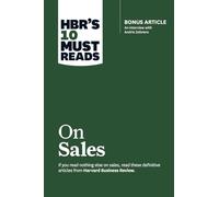 HBR's 10 Must Reads on Sales (with bonus interview of Andris Zoltners) (HBR's 10 Must Reads): Bonus Article: An Interview with Andris Zoltners
