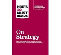HBR's 10 Must Reads on Strategy (including featured article "What Is Strategy?" by Michael E. Porter): (HBR's 10 Must Reads)