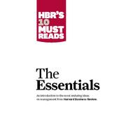HBR'S 10 Must Reads: The Essentials : The Essentials