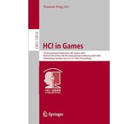 HCI in Games: 7th International Conference, HCI-Games 2025, Held as Part of the 27th HCI International Conference, HCII 2025, Gothenburg, Sweden, June ... (Lecture Notes in Computer Science, 15816)