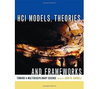 HCI Models, Theories and Frameworks: Toward a Multidisciplinary Science (Interactive Technologies)