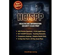 HCISPP HEALTHCARE INFORMATION SECURITY EXAM PREP: Master the Seven-Domain Blueprint with 400 Scenario-Based Practice Questions, Teaching Rationales, and Domain-Targeted Study Plans