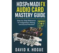 HDSPe MADI FX Audio Card Mastery Guide: Step-by-Step Reference for Integration, Mixing, and Sound Precision