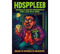 HDSPPLEEB: Historias de sucesos paranormales para leer en el baño