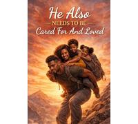 He Also needs to be cared for And Loved