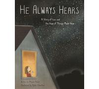 He Always Hears: A Story for Kids on Grief, Lament, and Hope: A Story of Loss and the Hope of Things Made New